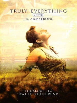 cover image of Truly, Everything (the sequel to Owe It to the Wind)